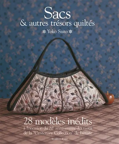 Sacs & autres trésors quiltés : 28 modèles inédits : à l'occasion du 20e anniversaire des tissus de la Centenary Collection de l'artiste
