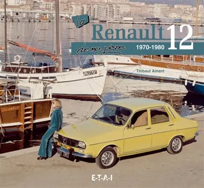 La Renault 12 de mon père : 1970-1980