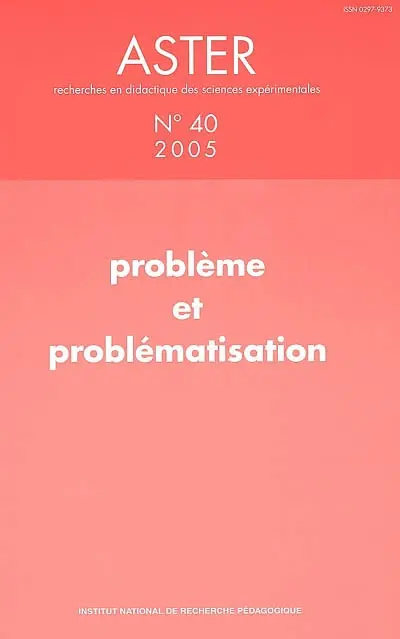 Aster, recherches en didactique des sciences expérimentales, n° 40. Problème et problématisation