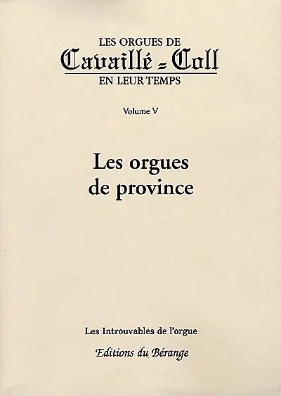 Les orgues de Cavaillé-Coll en leur temps. Vol. 5. Les orgues de province
