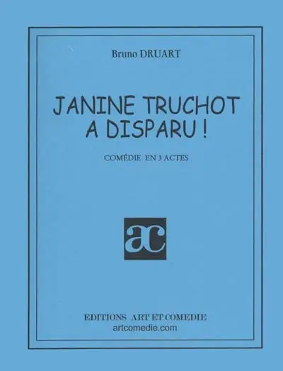 Janine Truchot a disparu : Comédie en 3 actes