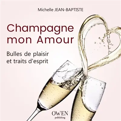 Champagne mon amour : bulles de plaisir et traits d'esprit