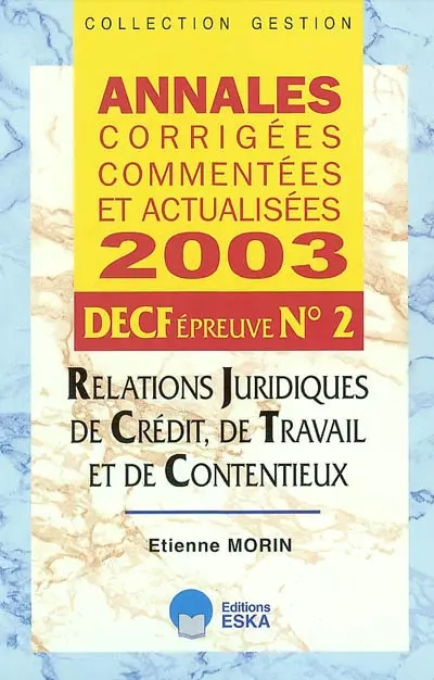 Annales corrigées, commentées et actualisées 2003 : DECF épreuve n° 2 : relations juridiques, de crédit, de travail et de contentieux