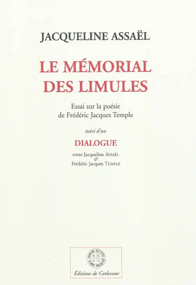 Le mémorial des limules : essai sur la poésie de Frédéric Jacques Temple. Dialogue entre Jacqueline Assaël & Frédéric Jacques Temple
