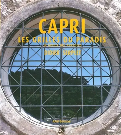 Capri : les grilles du paradis. Le grigle del paradiso