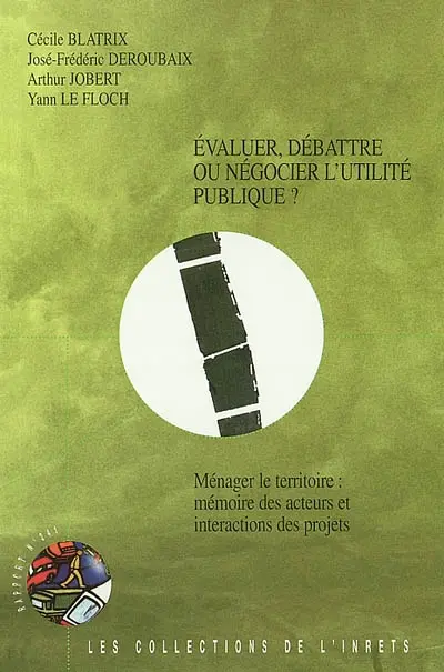 Evaluer, débattre ou négocier l'utilité publique ?. Vol. 3. Ménager le territoire : mémoire des acteurs et interactions des projets