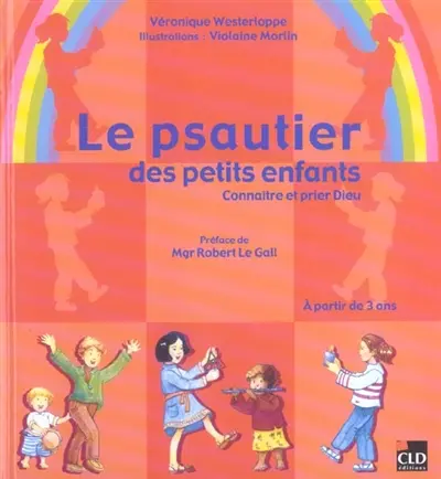 Le psautier des petits enfants : connaître et prier Dieu
