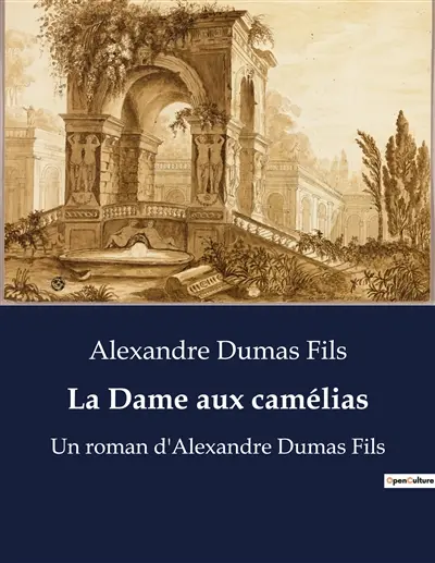 La Dame aux camélias : Un roman d'Alexandre Dumas Fils