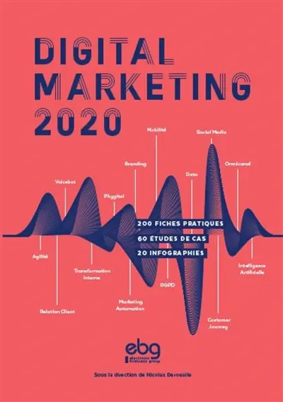 Digital marketing 2020 : 200 fiches pratiques, 60 études de cas, 20 infographies