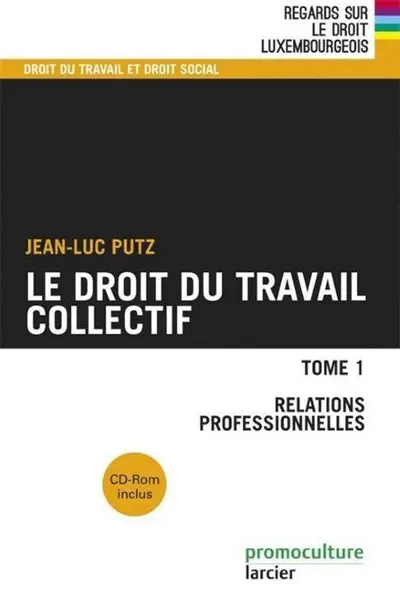 Le droit du travail collectif. Vol. 1. Relations professionnelles