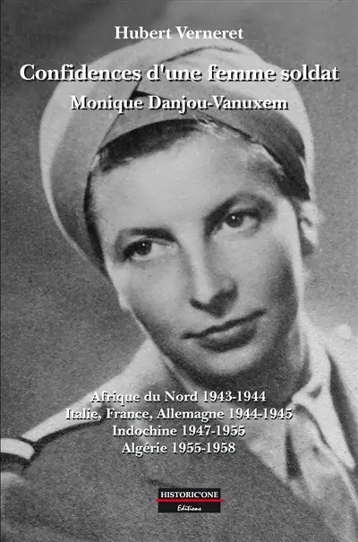 Confidences d'une femme soldat, Monique Danjou-Vanuxem : Afrique du Nord 1943-1944, Italie, France, Allemagne 1944-1945, Indochine 1947-1955, Algérie 1955-1958