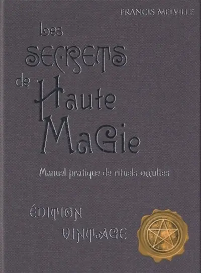 Les secrets de haute magie : manuel pratique de rituels occultes
