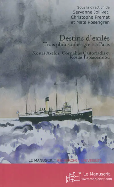 Destins d'exilés : trois philosophes grecs à Paris : Kostas Axelos, Cornelius Castoriadis, Kostas Papaïoannou