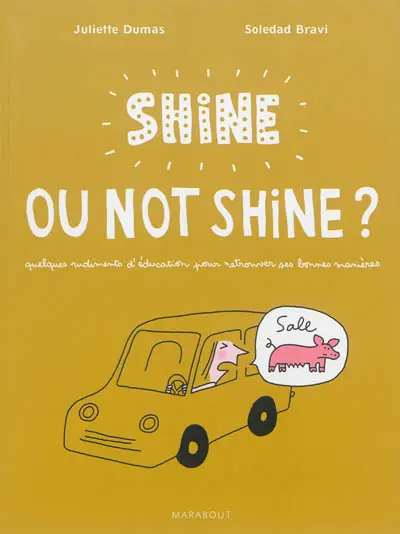 Shine ou not shine ? : quelques rudiments d'éducation pour retrouver ses bonnes manières