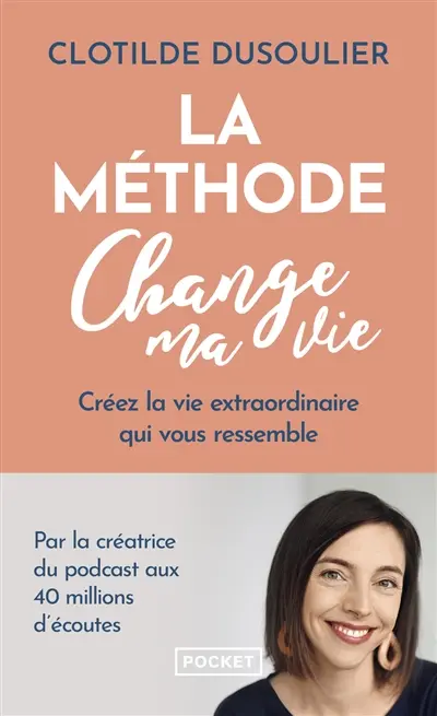 La méthode change ma vie : créez la vie extraordinaire qui vous ressemble