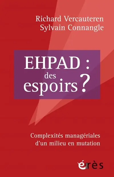 Ehpad : des espoirs ? : complexités managériales d'un milieu en mutation