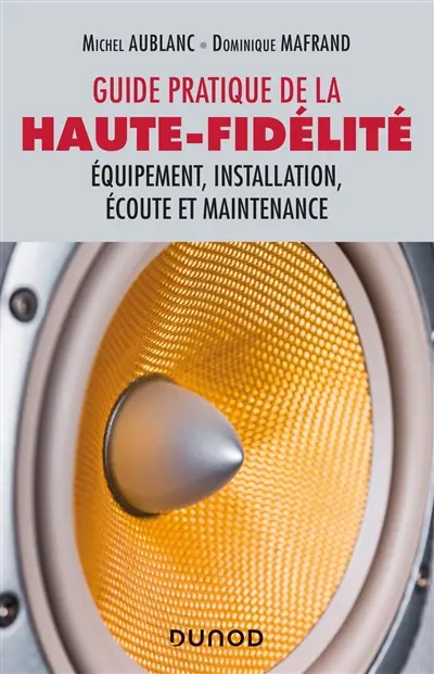 Guide pratique de la haute-fidélité : équipement, installation, écoute et maintenance
