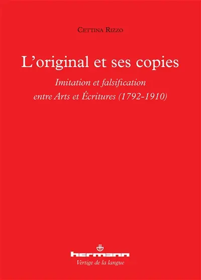 L'original et ses copies : imitation et falsification entre arts et écritures : 1792-1910
