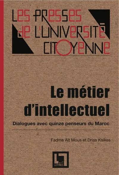 Le métier d'intellectuel : dialogues avec quinze penseurs du Maroc