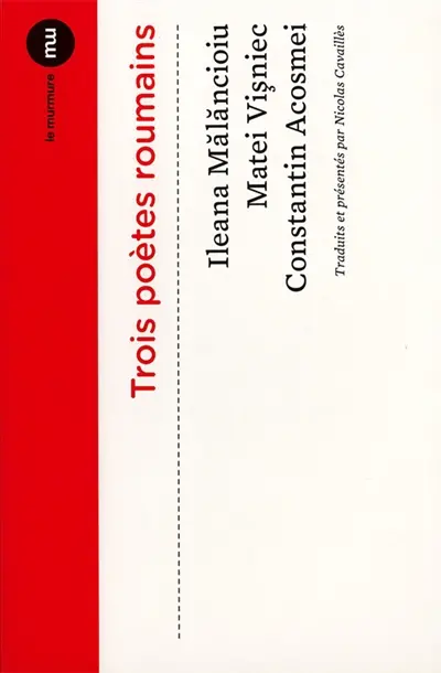 Trois poètes roumains : Ileana Malancioiu, Matei Visniec, Constantin Acosmei