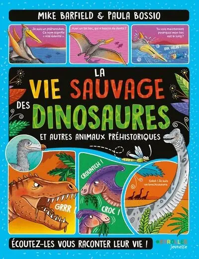 La vie sauvage des dinosaures et autres animaux préhistoriques : écoutez-les vous raconter leur vie !