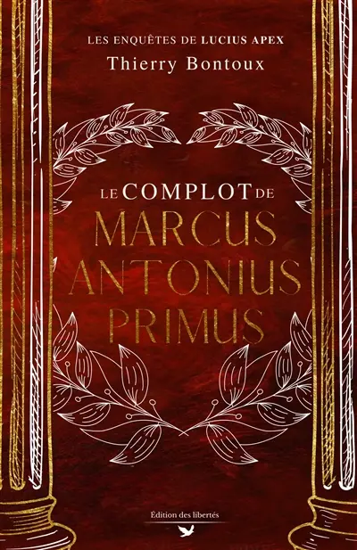 Les enquêtes de Lucius Apex. Le complot de Marcus Antonius Primus : une enquête de Lucius Apex