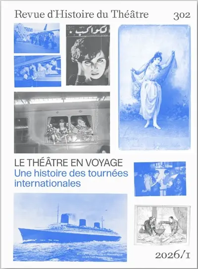 Revue d'histoire du théâtre, n° 302. Le théâtre en voyage : une histoire des tournées internationales