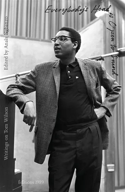 Everybody's head is open to sound : writings on Tom Wilson