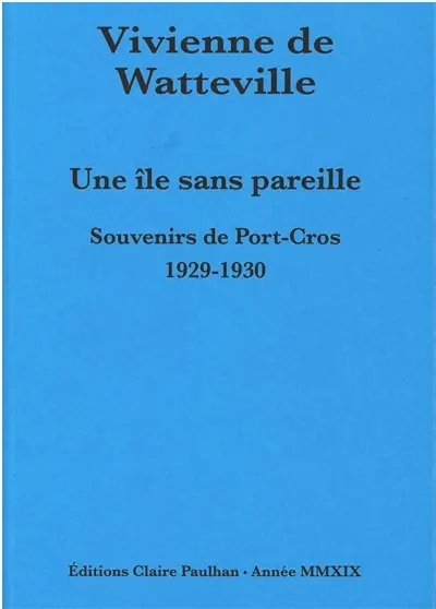 Une île sans pareille : souvenirs de Port-Cros, 1929-1930 : seeds that the wind may bring