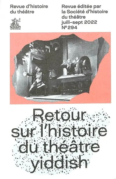 Revue d'histoire du théâtre, n° 294. Retour sur l'histoire du théâtre yiddish