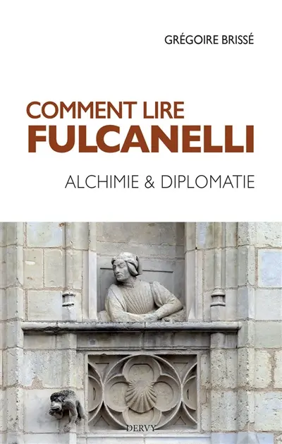 Comment lire Fulcanelli : alchimie & diplomatie