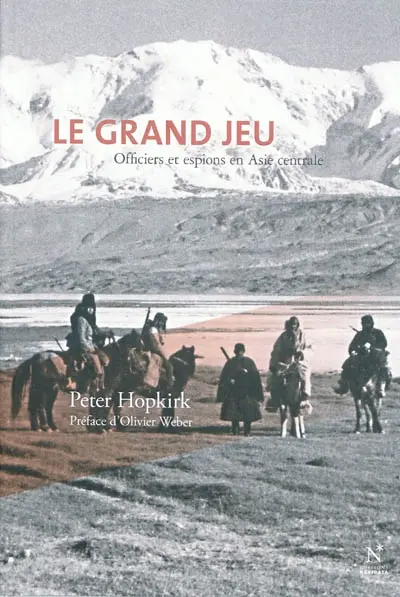 Le grand jeu : officiers et espions en Asie Centrale