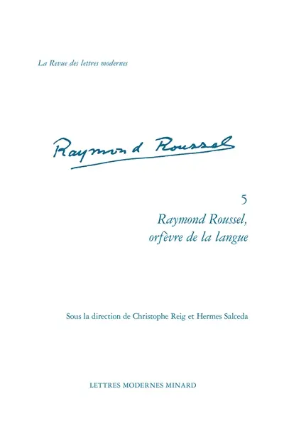 Raymond Roussel. Vol. 5. Raymond Roussel, orfèvre de la langue