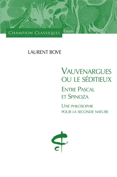 Vauvenargues ou Le séditieux : entre Pascal et Spinoza : une philosophie pour la seconde nature