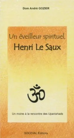 Un éveilleur spirituel, Henri Le Saux : un chrétien à la rencontre des hindous