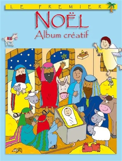 Le premier Noël : album créatif : avec autocollants et support carton pour créer toi-même ta crèche et compléter les illustrations