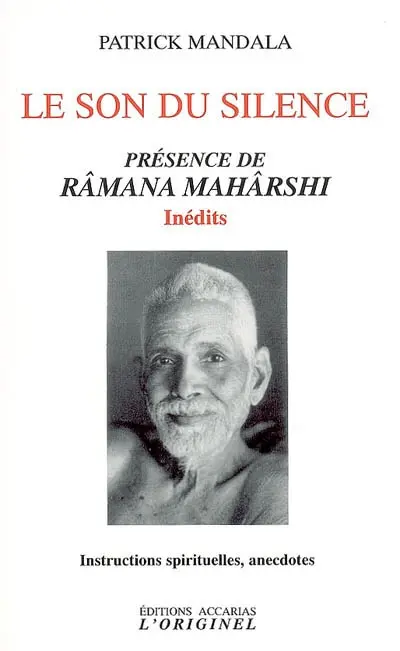 Le son du silence : présence de Râmana Mahârshi, inédits : instructions spirituelles, anecdotes