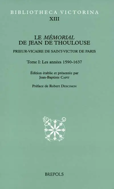 Le mémorial de Jean de Thoulouse : prieur-vicaire de Saint-Victor de Paris. Vol. 1. Les années 1590-1637