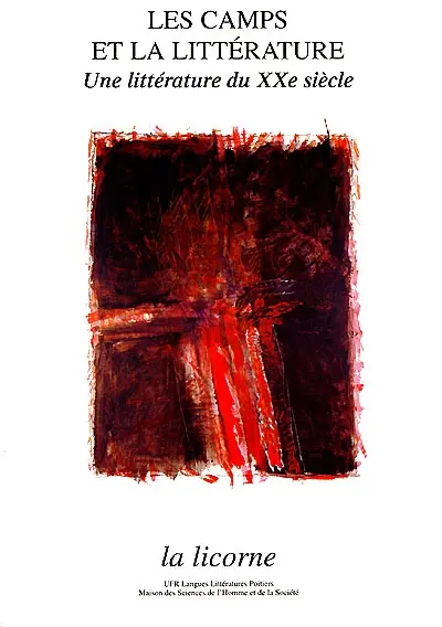 La Licorne, n° 51. Les camps et la littérature : une littérature du XXe siècle