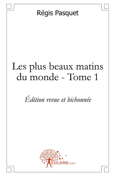 Les plus beaux matins du monde : Tome 1Edition revue et bichonnée