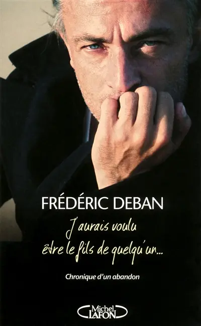 J'aurais voulu être le fils de quelqu'un... : chronique d'un abandon