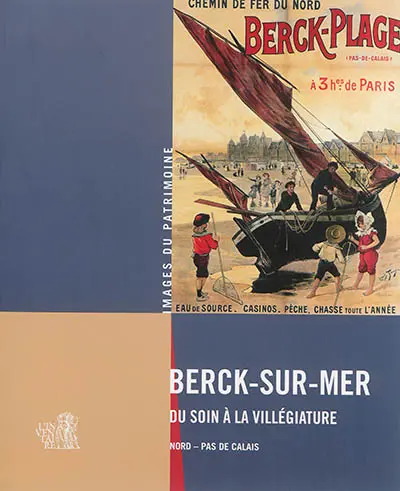 Berck-sur-Mer : du soin à la villégiature : Nord-Pas-de-Calais