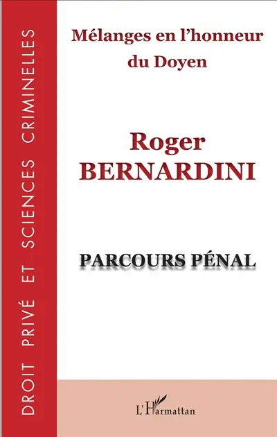 Mélanges en l'honneur du doyen Roger Bernardini : parcours pénal