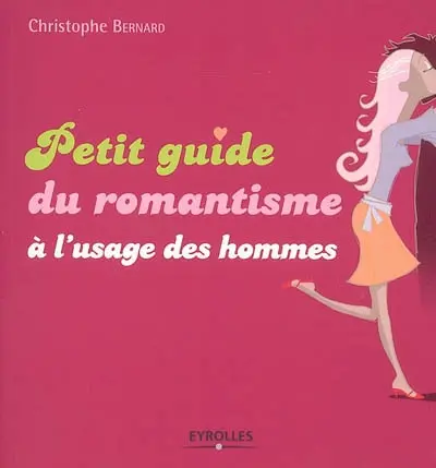 Petit guide du romantisme à l'usage des hommes