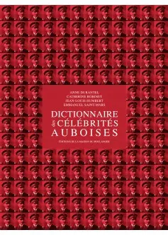 Dictionnaire des célébrités auboises. Vol. 1