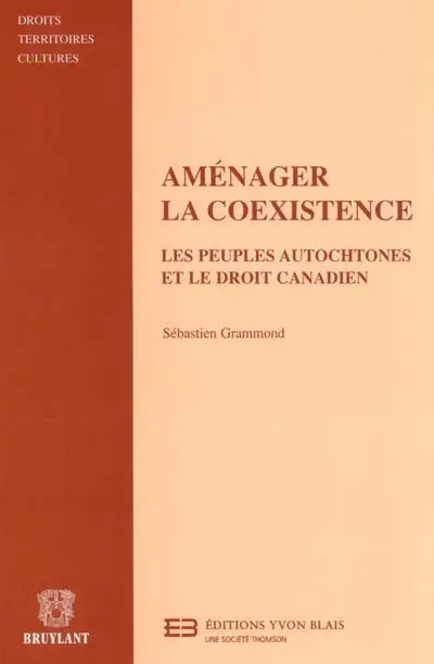 Aménager la coexistence : les peuples autochtones et le droit canadien