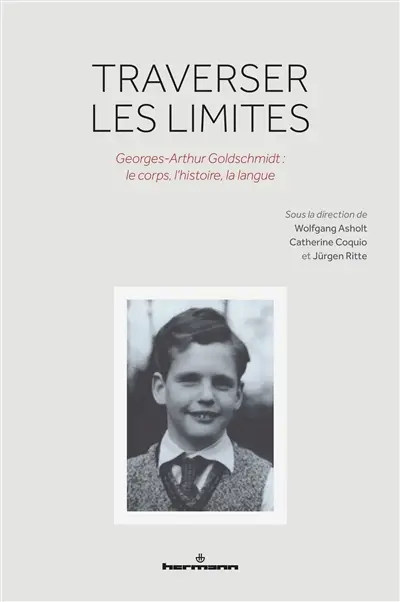 Traverser les limites : Georges-Arthur Goldschmidt : le corps, l'histoire, la langue