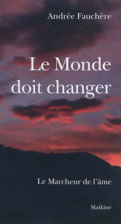 Le marcheur de l'âme. Le monde doit changer