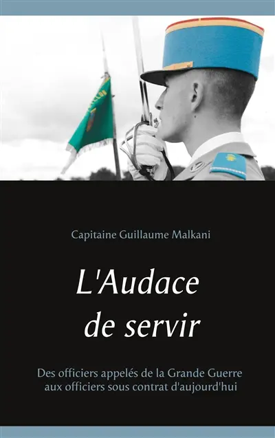 L'Audace de servir : Des officiers appelés de la Grande Guerre aux officiers sous contrat d'aujourd'hui
