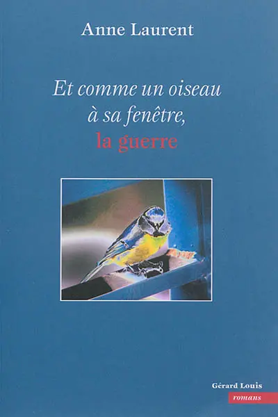 Et comme un oiseau à sa fenêtre, la guerre